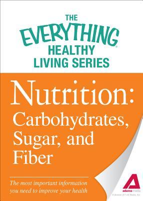 Nutrition: Carbohydrates, Sugar, and Fiber: The most important information you need to improve your health (Kindle Edition)