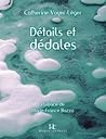 Détails et dédales by Catherine Voyer-Léger