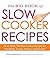 The Big Book of Slow Cooker Recipes: More Than 700 Slow Cooker Recipes for Breakfast, Lunch, Dinner, and Dessert