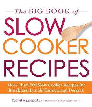 The Big Book of Slow Cooker Recipes: More Than 700 Slow Cooker Recipes for Breakfast, Lunch, Dinner, and Dessert (Kindle Edition)