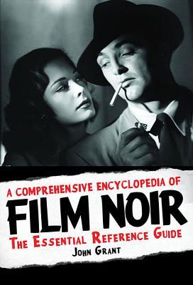 A Comprehensive Encyclopedia of Film Noir: The Essential Reference Guide (Applause Books)