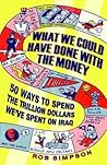 What We Could Have Done With the Money by Rob Simpson
