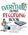The Everything Home Recording Book: From 4-track to digital--all you need to make your musical dreams a reality (Everything® Series) The Everything Home Recording Book: From 4-track to digital--all you need to make your musical dreams a reality (Everything® Series)