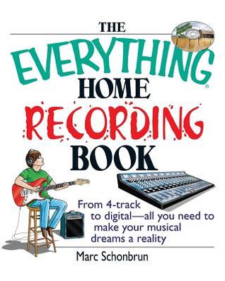 The Everything Home Recording Book: From 4-track to digital--all you need to make your musical dreams a reality (Everything® Series)