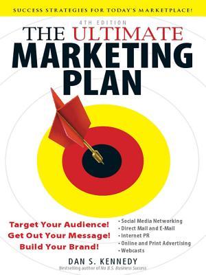 The Ultimate Marketing Plan, 4th Edition: Target Your Audience! Get Out Your Message! Build Your Brand!