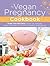 The Vegan Pregnancy Cookboo...