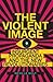 The Violent Image: Insurgent Propaganda and the New Revolutionaries