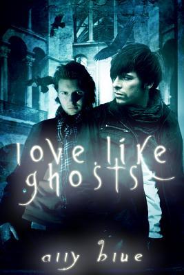 Love, Like Ghosts (Bay City Paranormal Investigations, #7)