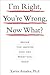 I'm Right, You're Wrong, Now What?: Break the Impasse and Get What You Need