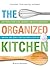 The Organized Kitchen: Keep...