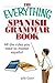 The Everything Spanish Grammar Book: All The Rules You Need To Master Espanol