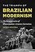 The Triumph of Brazilian Modernism: The Metanarrative of Emancipation and Counter-Narratives (North Carolina Studies in the Romance Languages and Literatures, 299)