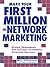 Make Your First Million In Network Marketing: Proven Techniques You Can Use to Achieve Financial Success