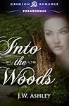 Into the Woods by J.W. Ashley Into the Woods by J.W. Ashley