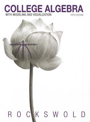 College Algebra with Modeling and Visualization [with eText & MyMathLab Access Codes] (Hardcover)