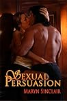 Sexual Persuasion by Maryn Sinclair Sexual Persuasion by Maryn Sinclair