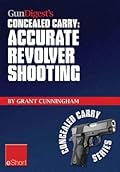 Gun Digest's Concealed Carry: Accurate Revolver Shooting