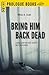 Bring Him Back Dead
