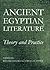 Ancient Egyptian Literature: Theory and Practice (Proceedings of the British Academy: Themed volumes of essays in the humanities and social sciences, 188)