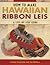 How to Make Hawaiian Ribbon Lei: A Step-by-Step Guide