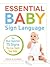 Essential Baby Sign Language: The Most Important 75 Signs You Can Teach Your Baby