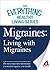 Migraines: Living with Migraines: The most important information you need to improve your health