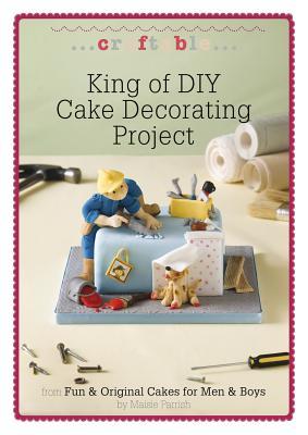 King of DIY Cake Decorating Project: A Fun Cake to Make for Men & Boys (Craftable)