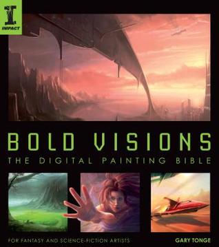 Bold Visions: A Digital Painting Bible
