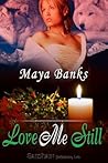 Love Me Still by Maya Banks Love Me Still by Maya Banks