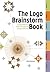 The LOGO Brainstorm Book: A Comprehensive Guide for Exploring Design Directions