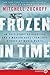 Frozen in Time: An Epic Story of Survival and a Modern Quest for Lost Heroes of World War II