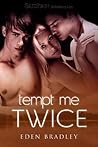 Tempt Me Twice by Eden Bradley