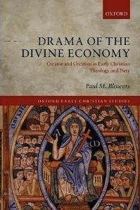 Drama of the Divine Economy: Creator and Creation in Early Christian Theology and Piety (Oxford Early Christian Studies)