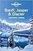 Banff, Jasper & Glacier National Parks (Lonely Planet)