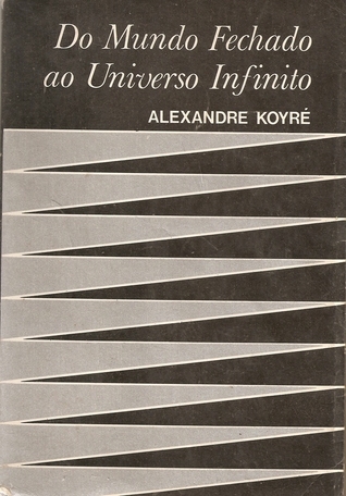 Do mundo fechado ao universo infinito