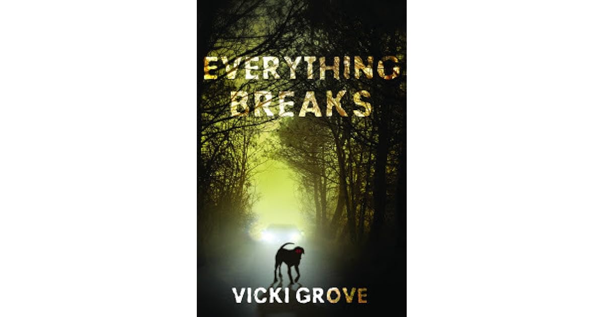Everything Breaks by Vicki Grove
