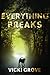 Everything Breaks by Vicki Grove