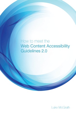 How to Meet the Web Content Accessibility Guidelines 2.0