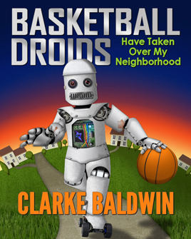 Basketball Droids Have Taken Over My Neighborhood (Adventure Book for Kids Ages 9-12!)