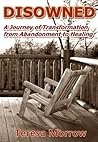 DISOWNED A Journey of Transformation from Abandonment to Healing