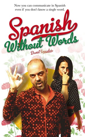Spanish Without Words: Now you can communicate in Spanish even if you don't know a single word.