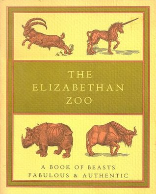 The Elizabethan zoo: A book of beasts both fabulous and authentic (Nonpareil books)