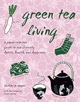 Green Tea Living: A Japan-Inspired Guide to Eco-Friendly Habits, Health, and Happiness