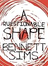A Questionable Shape by Bennett Sims