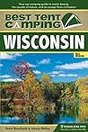 Best Tent Camping: Wisconsin: Your Car-Camping Guide to Scenic Beauty, the Sounds of Nature, and an Escape from Civilization