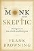 The Monk and the Skeptic: Dialogues on Sex, Faith, and Religion