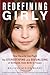 Redefining Girly: How Parents Can Fight the Stereotyping and Sexualizing of Girlhood, from Birth to Tween