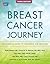 Breast Cancer Journey: The Essential Guide to Treatment and Recovery