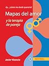 Mapas del amor y la terapia de pareja: Ay . . . ¡cómo me duele quererte! (Spanish Edition)