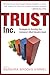 Trust Inc.: Strategies for Building Your Company's Most Valuable Asset